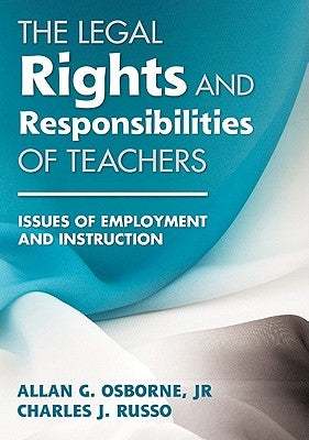 The Legal Rights and Responsibilities of Teachers: Issues of Employment and Instruction by Osborne, Allan G.