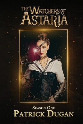 Watchers of Astaria: Season 1 by Dugan, Patrick