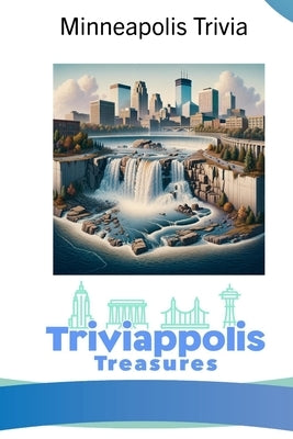 Triviappolis Treasures - Minneapolis: Minneapolis Trivia by Triviappolis Treasures