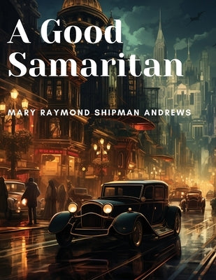 A Good Samaritan by Mary Raymond Shipman Andrews