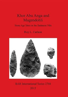 Khor Abu Anga and Magendohli: Stone Age Sites on the Sudanese Nile by Carlson, Roy L.