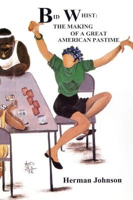 Bid Whist: The Making of a Great American Pastime by Johnson, Herman