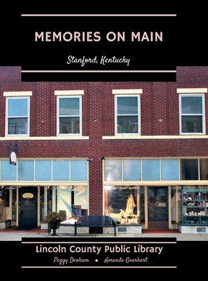 Memories on Main: Stanford, Kentucky by Denham, Peggy