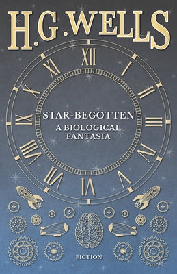 Star-Begotten - A Biological Fantasia by Wells, H. G.