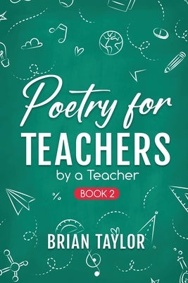 Poetry for Teachers: By a Teacher by Taylor, Brian