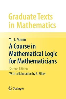 A Course in Mathematical Logic for Mathematicians by Manin, Yu I.