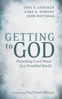 Getting to God: Preaching Good News in a Troubled World by Sancken, Joni S.