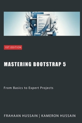 Mastering Bootstrap 5: From Basics to Expert Projects by Hussain, Frahaan