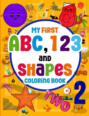 My First ABC, 123 and Shapes Coloring Book: The Coloring Book is for Toddlers and Preschool Kids ages 2-5, which helps Primary-Learning Boys and Girls by Warr, Calde Johan