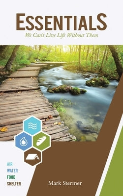 Essentials: We Can't Live Life Without Them by Stermer, Mark