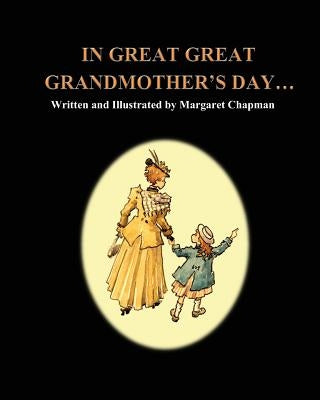 In Great Great Grandmother's Day... by Chapman, Margaret