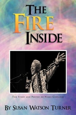 The Fire Inside: The Story and Poetry of Nikki Giovanni by Turner, Susan Watson