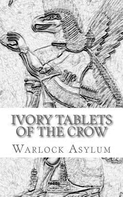 The Ivory Tablets of the Crow: : A Translation of the Dup Shimati by Asylum, Warlock