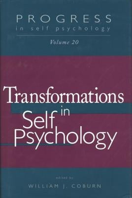 Progress in Self Psychology, V. 20: Transformations in Self Psychology by Coburn, William J.