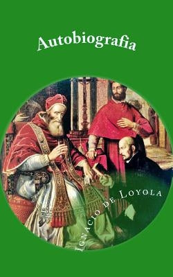 Autobiografia de San Ignacio de Loyola by de Loyola, Ignacio