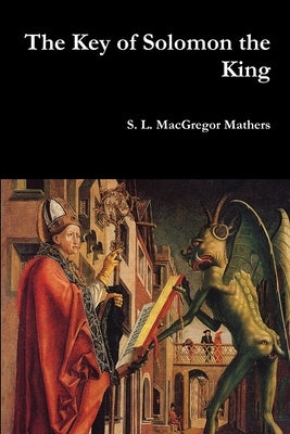 The Key of Solomon the King by Mathers, S. L. MacGregor