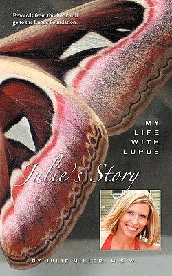 Julie's Story, My Life With Lupus by Miller, Msw Julie