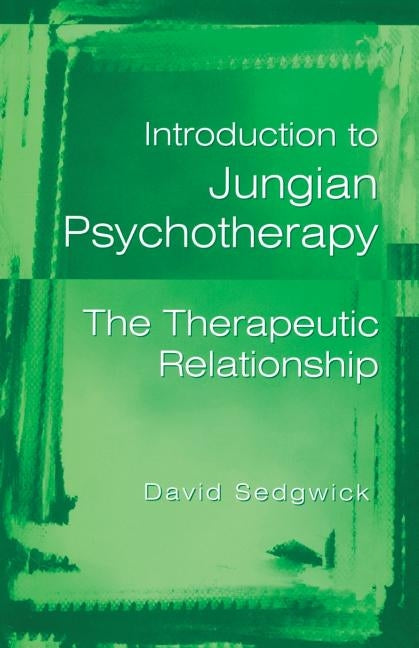 Introduction to Jungian Psychotherapy: The Therapeutic Relationship by Sedgwick, David