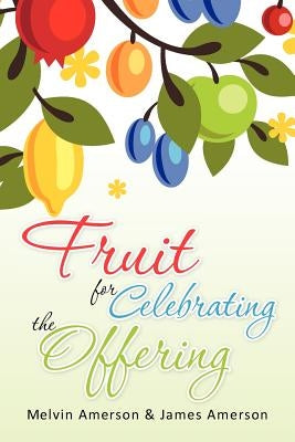 Fruit for Celebrating the Offering by Amerson, James