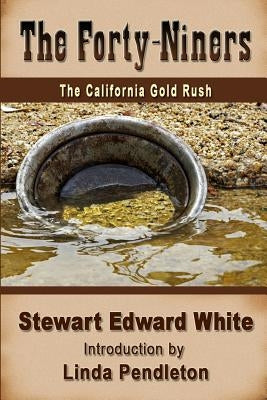 The Forty-niners: The California Gold Rush by White, Stewart Edward