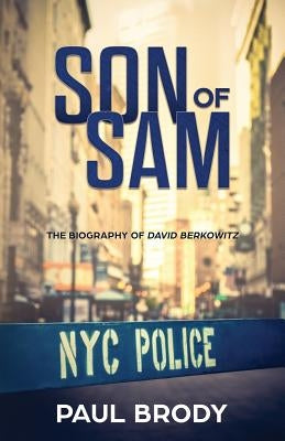 Son of Sam: The Biography of David Berkowitz by Brody, Paul