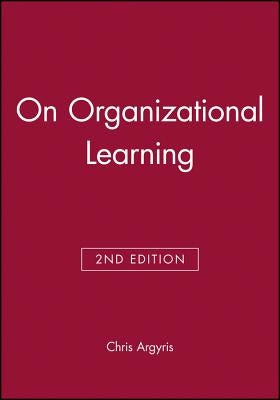 On Organizational Learning by Argyris, Chris