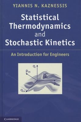 Statistical Thermodynamics and Stochastic Kinetics by Kaznessis, Yiannis N.