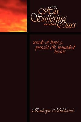 His Suffering and Ours by Mulderink Ocds, Kathryn