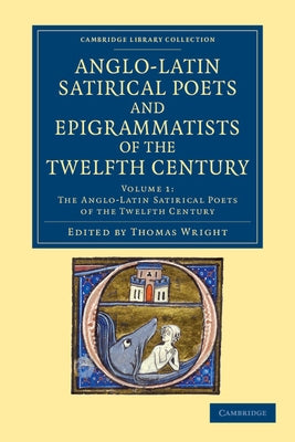 The Anglo-Latin Satirical Poets and Epigrammatists of the Twelfth Century - Volume 1 by Wright, Thomas