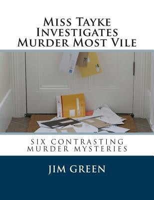 Miss Tayke Investigates Murder Most Vile by Green, Jim