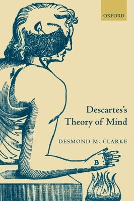 Descartes's Theory of Mind by Clarke, Desmond