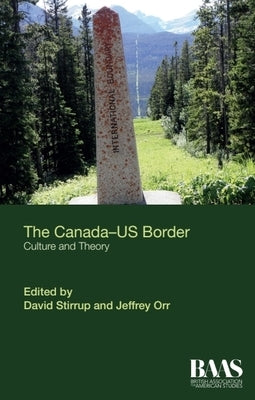 The Canada-Us Border: Culture and Theory by Stirrup, David