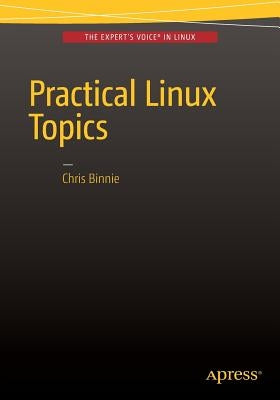 Practical Linux Topics by Binnie, Chris