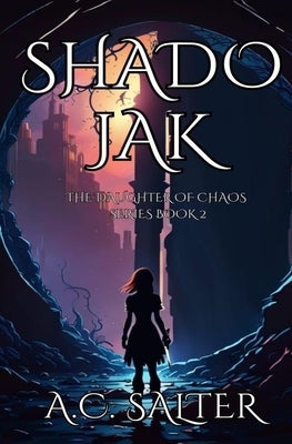 Shadojak: The Daughter of Chaos: Volume 2 by Salter, A. C.