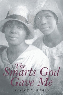 The Smarts God Gave Me by Humes, Sharon Y.