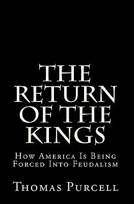 The Return of the Kings: Rise of the New Feudalism by Purcell, Thomas