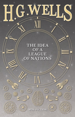 The Idea of a League of Nations by Wells, H. G.