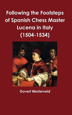 Following the Footsteps of Spanish Chess Master Lucena in Italy by Westerveld, Govert