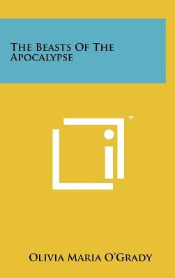 The Beasts Of The Apocalypse by O'Grady, Olivia Maria