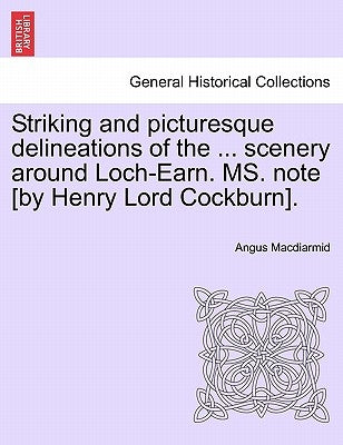 Striking and Picturesque Delineations of the ... Scenery Around Loch-Earn. Ms. Note [By Henry Lord Cockburn]. by MacDiarmid, Angus