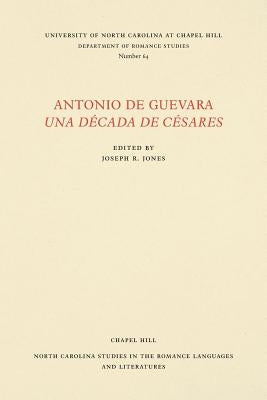 Antonio de Guevara Una Década de Césares by Jones, Joseph R.