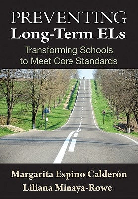 Preventing Long-Term ELs: Transforming Schools to Meet Core Standards by Calderon, Margarita Espino