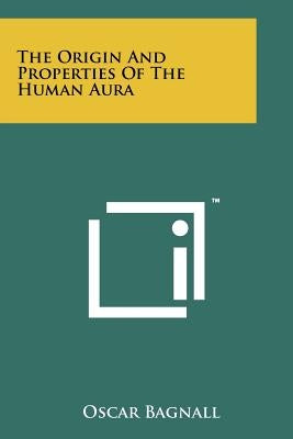 The Origin And Properties Of The Human Aura by Bagnall, Oscar