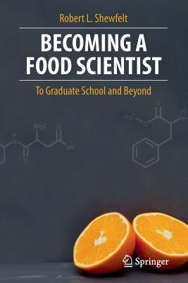 Becoming a Food Scientist: To Graduate School and Beyond by Shewfelt, Robert L.