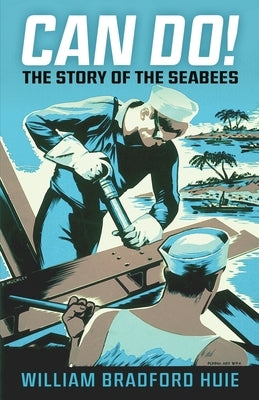 Can Do!: The Story of the Seabees by Huie, William B.