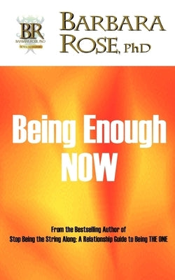 Being Enough NOW by Rose, Barbara