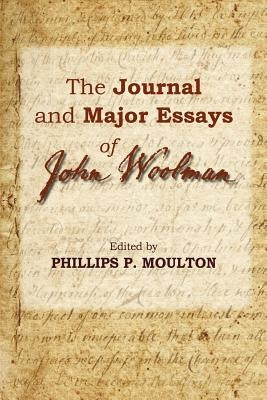 The Journal and Major Essays of John Woolman by Moulton, Phillips