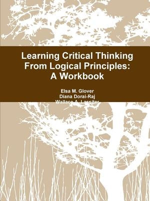 Learning Critical Thinking From Logical Principles: A Workbook by Glover, Elsa M.