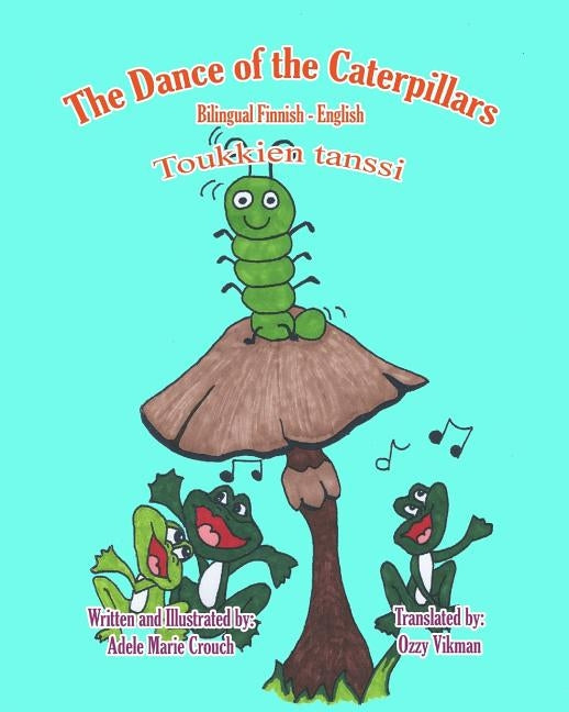 The Dance of the Caterpillars Bilingual Finnish English by Crouch, Adele Marie