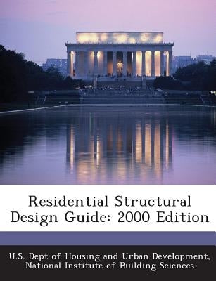 Residential Structural Design Guide: 2000 Edition by U. S. Dept of Housing and Urban Developm